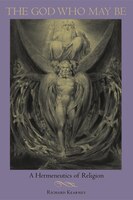 The God Who May Be: A Hermeneutics Of Religion