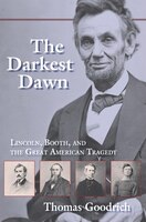 The Darkest Dawn: Lincoln, Booth, and the Great American Tragedy