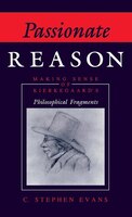 Passionate Reason: Making Sense Of Kierkegaard's Philosophical Fragments