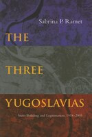The Three Yugoslavias: State-building And Legitimation, 1918-2005