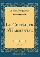 Le Chevalier d'Harmental, Vol. 1 (Classic Reprint)