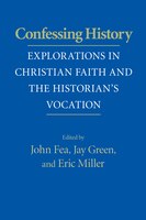 Confessing History: Explorations In Christian Faith And The Historian's Vocation