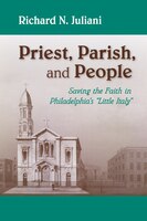 Priest, Parish, And People: Saving The Faith In Philadelphia's Little Italy