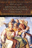 Rethinking The Medieval Legacy For Contemporary Theology