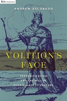 Volition's Face: Personification And The Will In Renaissance Literature