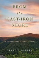 From the Cast-Iron Shore: In Lifelong Pursuit of Liberal Learning