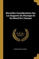 Nouvelles Considérations Sur Les Rapports Du Physique Et Du Moral De L'homme
