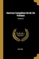 Oeuvres Complètes De M. De Voltaire; Volume 47