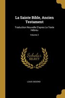 La Sainte Bible, Ancien Testament: Traduction Nouvelle D'apres Le Texte Hébreu; Volume 2