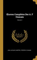 Ouvres Complètes Der A. F Ozanam; Volume 2