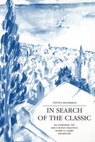 In Search of the Classic: Reconsidering the Greco-Roman Tradition, Homer to Valéry and Beyond