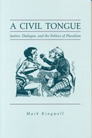A Civil Tongue: Justice, Dialogue, And The Politics Of Pluralism