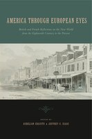 America Through European Eyes: British And French Reflections On The New World From The Eighteenth Century To The Present