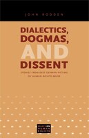 Dialectics, Dogmas, and Dissent: Stories from East German Victims of Human Rights Abuse