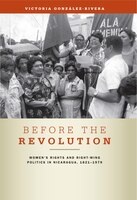 Before The Revolution: Women's Rights and Right-Wing Politics in Nicaragua, 1821-1979