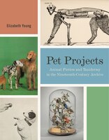 Pet Projects: Animal Fiction And Taxidermy In The Nineteenth-century Archive