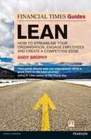 Ft Guide To Lean: How To Streamline Your Organisation, Engage Employees And Create A Competitive Edge