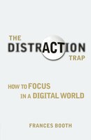 The Distraction Trap: How to Focus in a Digital World