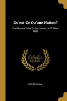 Qu'est-Ce Qu'une Nation?: Conférence Faite En Sorbonne, Le 11 Mars 1882