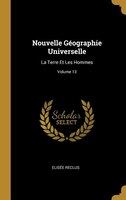 Nouvelle Géographie Universelle: La Terre Et Les Hommes; Volume 13