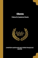 Oberon: Poëme En Quatorze Chants