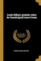 Louis Hébert, premier colon du Canada [par] Laure Conan