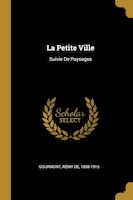 La Petite Ville: Suivie De Paysages