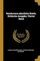 Beethovens sämtliche Briefe, Kritische Ausgabe, Vierter Band