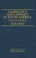 Geopolitics and Conflict in South America: Quarrels Among Neighbors