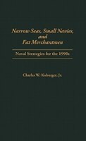 Narrow Seas, Small Navies, and Fat Merchantmen: Naval Strategies for the 1990s