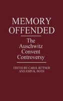 Memory Offended: The Auschwitz Convent Controversy