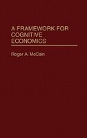 A Framework For Cognitive Economics
