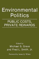 Environmental Politics: Public Costs, Private Rewards