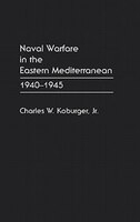 Naval Warfare in the Eastern Mediterranean: 1940-1945