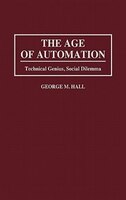 The Age of Automation: Technical Genius, Social Dilemma