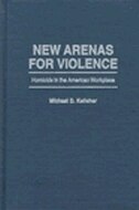 New Arenas for Violence: Homicide in the American Workplace