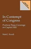 In Contempt of Congress: Postwar Press Coverage on Capitol Hill