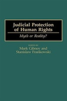 Judicial Protection of Human Rights: Myth or Reality?