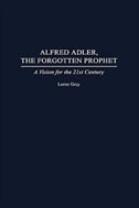 Alfred Adler, the Forgotten Prophet: A Vision for the 21st Century