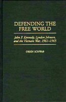 Defending the Free World: John F. Kennedy, Lyndon Johnson, and the Vietnam War, 1961-1965