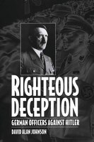 Righteous Deception: German Officers against Hitler