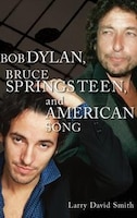 Bob Dylan, Bruce Springsteen, and American Song