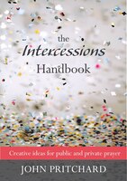 Intercessions Handbook - Creative ideas for public and private prayer