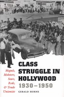 Class Struggle in Hollywood, 1930-1950 : Moguls, Mobsters, Stars, Reds, and Trade Unionists