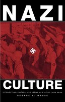 Nazi Culture: Intellectual, Cultural, And Social Life In The Third Reich