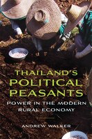 Thailand's Political Peasants: Power in the Modern Rural Economy