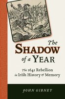 The Shadow Of A Year: The 1641 Rebellion In Irish History And Memory