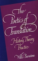 The Poetics of Translation: History, Theory, Practice