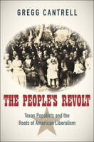 The People's Revolt: Texas Populists And The Roots Of American Liberalism