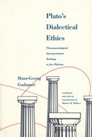 Plato's Dialectical Ethics: Phenomenological Interpretations Relating To The Philebus